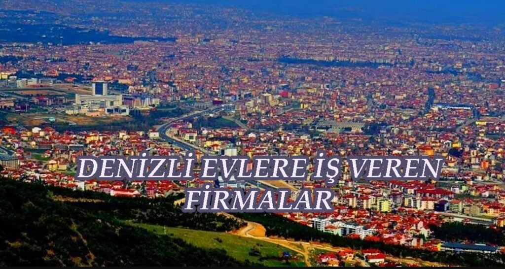 denizli evlere iş veren firmalar
