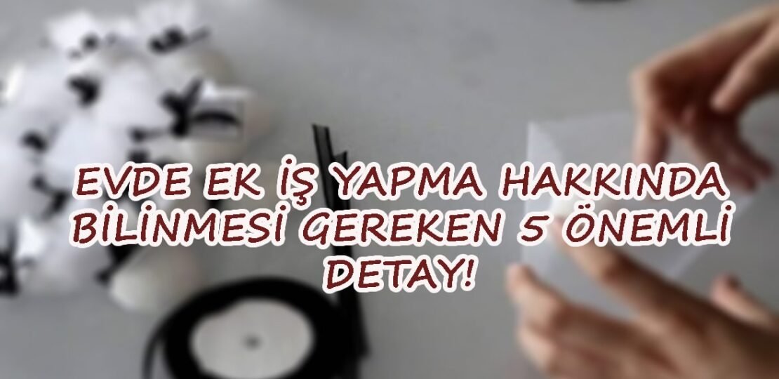 evde ek iş yapma hakkında bilinmesi gerekenler