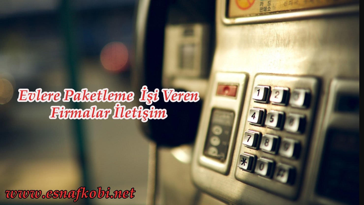 eve paketleme işi veren firmalar iletişim