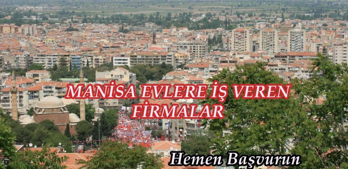 Manisa Evlere iş veren firmalar